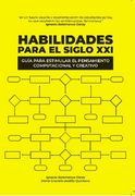 Habilidades para el Siglo XXI, Guía para estimular
el pensamiento computacional y creativo