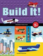 Build It! Things That Fly: Make Supercool Models with Your Favorite LEGO® Parts (Brick Books)