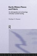 Earth, Water, Fleece And Fabric: An Ethnography And Archaeology Of Andean Camelid Herding (en Inglés)