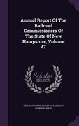 Annual Report Of The Railroad Commissioners Of The State Of New Hampshire, Volume 47 (en Inglés)