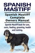 Spanish Mastiff. Spanish Mastiff Complete Owners Manual. Spanish Mastiff book for care, costs, feeding, grooming, health and training. (en Inglés)