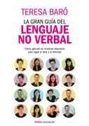 La Gran Guía del Lenguaje no Verbal: Cómo Aplicarlo en Nuestras Relaciones Para Lograr el Éxito y la Felicidad