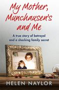 My Mother, Munchausen'S and me: A True Story of Betrayal and a Shocking Family Secret (en Inglés)