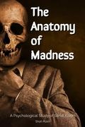 The Anatomy of Madness: A Psychological Study of Serial Killers (en Inglés)