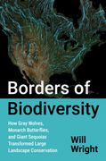 Borders of Biodiversity. How Gray Wolves, Monarch Butterflies, and Giant Sequoias Transformed Large Landscape Conservation (en Inglés)