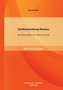 Stadtentwicklung Moskau: Der Wohnsektor von 1954 bis Heute (in German)