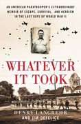 Whatever It Took: An American Paratrooper's Extraordinary Memoir of Escape, Survival, and Heroism in the Last Days of World War II (en Inglés)