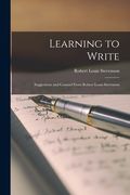 Learning to Write: Suggestions and Counsel From Robert Louis Stevenson (en Inglés)