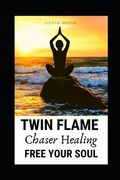 Twin Flame Chaser Healing: How to Free Your Soul (en Inglés)