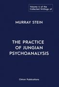 The Collected Writings of Murray Stein: Volume 4: The Practice of Jungian Psychoanalysis