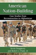 American Nation-Building: Case Studies from Reconstruction to Afghanistan (en Inglés)