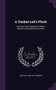 A Yankee Lad's Pluck: How Bert Larkin Saved his Father's Ranch in the Island of Porto Rico (en Inglés)