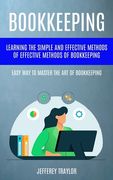Bookkeeping: Learning the Simple and Effective Methods of Effective Methods of Bookkeeping (Easy way to Master the art of Bookkeeping) (en Inglés)