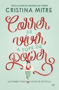 Correr es vivir a tope de power: Lecciones vitales a golpe de zapatilla (Spanish Edition)