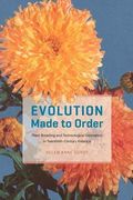 Evolution Made to Order: Plant Breeding and Technological Innovation in Twentieth Century America
