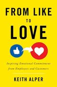 From Like to Love: Inspiring Emotional Commitment from Employees and Customers (en Inglés)