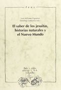 El Saber de los Jesuitas, Historias Naturales y el Nuevo Mundo. (Textos y Estudios Coloniales y de la Independencia) (in Spanish)