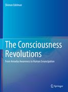 The Consciousness Revolutions: From Amoeba Awareness to Human Emancipation (en Inglés)