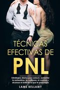 Técnicas efectivas de PNL: Estrategias diarias para seducir, aumentar la autoestima, la confianza, el carisma y alcanzar el éxito en lo que te pr (in Spanish)