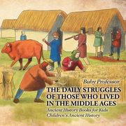 The Daily Struggles of Those Who Lived in the Middle Ages - Ancient History Books for Kids Children's Ancient History (en Inglés)