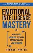 Emotional Intelligence Mastery: Master Your Emotions, Build Positive Habits & Mental Toughness to Reach Your Full Potential (en Inglés)