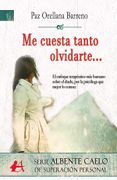 Me Cuesta Tanto Olvidarte. Me Cuesta Tanto Olvidarte un Enfoque Humano y Terapéutico del Duelo, por la Psicóloga que Mejor lo Conoce.