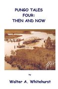 Pungo Tales Four: Then and Now (en Inglés)