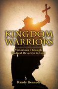 Kingdom Warriors: Victorious Through Radical Devotion to God (en Inglés)