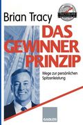 Das Gewinner-Prinzip: Wege Zur Persönlichen Spitzenleistung (in German)