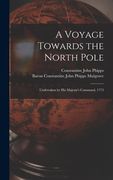 A Voyage Towards the North Pole: Undertaken by His Majesty's Command, 1773 (en Inglés)