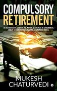 Compulsory Retirement: An Authoritative Guide on Pre-Mature Retirement in Government, Public Sector Undertakings and Autonomous Bodies (en Inglés)