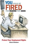 You Could be Fired for Reading This Book: Protect Your Employment Rights 