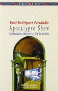Apocalypse Show. Intelectuales, Televisión y fin de Milenio