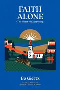 Faith Alone: The Heart of Everything (en Inglés)