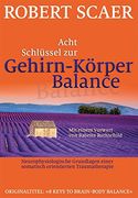 Acht Schlüssel zur Gehirn-Körper-Balance: Neurophysiologische Grundlagen Einer Somatisch Orientierten Traumatherapie (in German)