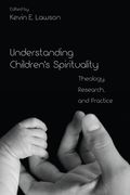 Understanding Children's Spirituality: Theology, Research, and Practice (en Inglés)