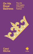 On His Royal Badness: The Life and Legacy of Prince's Fashion (en Inglés)