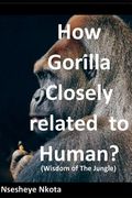 How Gorilla Closely related to Human?: Wisdom of the Jungle (en Inglés)