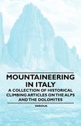 mountaineering in italy - a collection of historical climbing articles on the alps and the dolomites