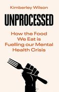 Unprocessed: How the Food we eat is Fuelling our Mental Health Crisis 