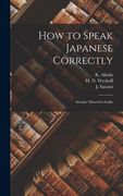 How to Speak Japanese Correctly: Seisoku Nihon-go-gaku (en Inglés)