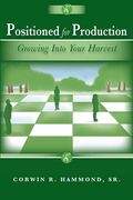Positioned for Production: Growing Into Your Harvest (en Inglés)