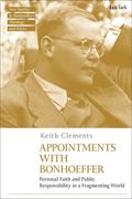 Appointments with Bonhoeffer: Personal Faith and Public Responsibility in a Fragmenting World (en Inglés)