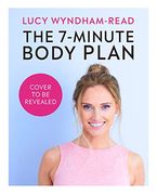 The 7-Minute Body Plan: Real Results in 7 Days Quick Workouts and Simple Recipes to Become Your Best you 