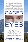 Caged Eyes: An air Force Cadet's Story of Rape and Resilience (en Inglés)