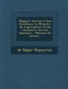 Rapport Adressé À Son Excellence Le Ministre De L'agriculture Et Du Commerce: Service Sanitaire. - Mission En Orient...