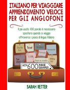 Italiano Per Viaggiare: Apprendimento Veloce per gli Anglofoni: Il più usato 100 parole è necessario spostarsi quando si viaggia attraverso i (en Italiano)