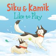 Siku and Kamik Like to Play: English Edition (en Inglés)
