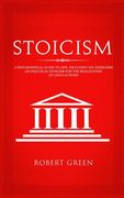 Stoicism: A Philosophical Guide to Life - Including DIY-Exercises on Practical Stoicism for the Realization of Life's Actions 