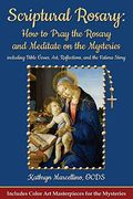 Scriptural Rosary: How to Pray the Rosary and Meditate on the Mysteries Including Bible Verses, Art, Reflections, and the Fatima Story